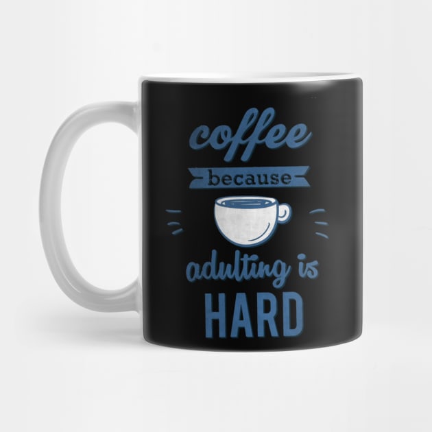 Coffee because adulting is Hard by AlondraHanley